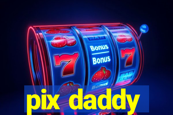 pix daddy